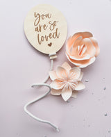 Engraved balloon plaque - “You are so loved” - wooden